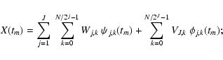 \begin{displaymath}%
X(t_{m}) = \sum\limits_{j=1}^{J} \ \sum\limits_{k=0}^{N/2^{...
...
\sum\limits_{k=0}^{N/2^{J}-1} V_{J,k} \ \phi_{j,k} (t_{m});
\end{displaymath}