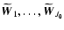 $\widetilde{{\vec{W}}}_{1}, \ldots,\widetilde{{\vec{W}}}_{J_{0}}$