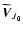 $\widetilde{{\vec{V}}}_{J_{0}}$