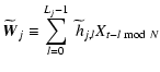 $\displaystyle \widetilde{{\vec{W}}}_{j} \equiv \sum_{l=0}^{L_{j}-1} \ {\widetilde{h}}_{j,l} X_{t-l \ {\rm mod} \ N}$