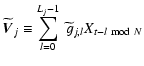 $\displaystyle \widetilde{{\vec{V}}}_{j} \equiv \sum_{l=0}^{L_{j}-1} \ {\widetilde{g}}_{j,l} X_{t-l \ {\rm mod} \ N}$