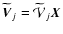 $\widetilde{{\vec{V}}}_{j} = \widetilde{{\mathcal{V}}}_{j} \vec{X}$