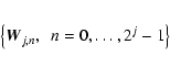 \begin{eqnarray*}\left\lbrace {\vec{W}}_{j,n}, \ \ n=0,\ldots,2^{j}-1 \right\rbrace
\end{eqnarray*}