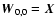${\vec{W}}_{0,0}=\vec{X}$