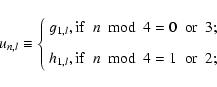 \begin{displaymath}%
u_{n,l} \equiv \left\lbrace
\begin{array}{l}
g_{1,l}, {\rm ...
... {\rm mod} \ \ 4 =1 \ \ {\rm or} \ \ 2; \\
\end{array}\right.
\end{displaymath}