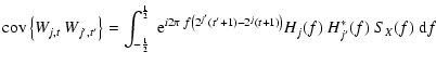 $\displaystyle {\rm cov} \left\lbrace W_{j,t}\ W_{j^{\prime},t^{\prime}} \right\...
...eft( t+1\right)\right)}
H_{j}(f) \ H_{j^{\prime}}^{*}(f)
\ S_{X} (f) \ {\rm d}f$