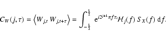 \begin{displaymath}%
C_{W} (j, \tau) = \left < W_{j,t}\ W_{j,t+\tau} \right > = ...
...{j+1}\pi f \tau }
{\mathcal{H}}_{j}(f) \ S_{X} (f) \ {\rm d}f.
\end{displaymath}
