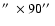 $\hbox {$^{\prime \prime }$ }\times 90\hbox {$^{\prime \prime }$ }$
