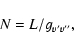 \begin{displaymath}N=L/g_{v^{\prime}v^{\prime\prime}},
\end{displaymath}