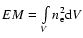 $EM=\int\limits_{V} n_{\rm e}^2{\rm d}V$