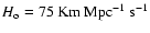 ${H_{\rm o}}=75~\rm Km~Mpc^{-1}~s^{-1}$