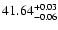 $\rm 41.64_{ -0.06}^{ + 0.03}$