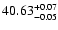 $\rm 40.63_{ -0.05}^{ + 0.07}$