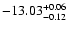 $\rm -13.03_{ -0.12}^{ + 0.06}$