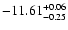 $\rm -11.61_{ -0.25}^{ + 0.06}$