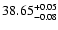 $\rm 38.65_{ -0.08}^{ + 0.05}$