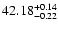 $\rm 42.18_{ -0.22}^{ + 0.14}$