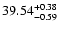 $\rm 39.54_{ -0.59}^{ + 0.38}$