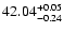 $\rm 42.04_{ -0.24}^{ + 0.05}$