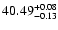 $\rm 40.49_{ -0.13}^{ + 0.08}$