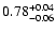 $\rm0.78_{-0.06}^{ +0.04}$