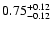 $\rm0.75_{-0.12}^{ +0.12}$