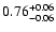 $\rm0.76_{-0.06}^{ +0.06}$