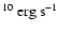 $^{10}~\rm erg~s^{-1}$