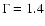 $\Gamma=1.4$