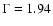 $\Gamma=1.94$
