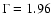 $\Gamma=1.96$