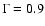 $\Gamma=0.9$