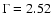 $\Gamma=2.52$