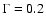 $\Gamma=0.2$