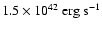 $\rm {1.5 \times
10^{42}~erg~s^{-1}}$