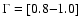 $\Gamma = [0.8{-}1.0]$