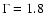 $\rm {\Gamma=1.8}$