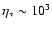 $\eta_* \sim 10^{3}$