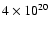 $4 \times
10^{20}$