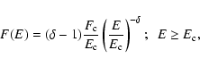 \begin{displaymath}
F(E) = (\delta-1)\frac{F_{\rm c}}{E_{\rm c}}\left(\frac{E}{E_{\rm c}}\right)^{-\delta} ;~~
E\ge E_{\rm c},
\end{displaymath}