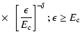$\displaystyle \times ~~\left[\frac{\epsilon}{E_{\rm c}}\right]^{-\delta};
\epsilon \ge E_{\rm c}$