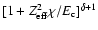 $[1+Z_{\rm eff}^2\chi/E_{\rm c}]^{\delta+1}$