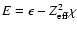 $E=\epsilon-Z_{\rm eff}^2\chi$