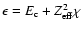 $\epsilon = E_{\rm c}+Z_{\rm eff}^2\chi$