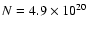 $N=4.9\times 10^{20}$