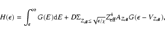 \begin{displaymath}H(\epsilon)= \int_\epsilon^\infty G(E){\rm d}E + D\Sigma_{Z_{...
...chi}}}Z_{\rm eff}^4A_{Z_{\rm eff}}G(\epsilon-V_{Z_{\rm eff}}),
\end{displaymath}