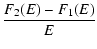 $\displaystyle \frac{F_2(E)-F_1(E)}{E}$