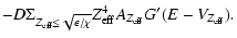 $\displaystyle -D\Sigma_{Z_{\rm eff}\le{\sqrt
{\epsilon/\chi}}}Z_{\rm eff}^4A_{Z_{\rm eff}}G'(E-V_{Z_{\rm eff}}).$