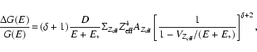 \begin{displaymath}\frac{\Delta G(E)}{G(E)} \!=\! (\delta+1)\frac{D}{E+E_*}\Sigm...
...}}\left[\frac{1}{1-V_{Z_{\rm eff}}/(E+E_*)}\right]^{\delta+2},
\end{displaymath}