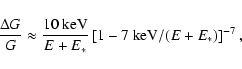 \begin{displaymath}\frac{\Delta G}{G}\approx \frac{10 ~ \rm keV}{E+E_*}\left[1-7 ~
{\rm keV}/(E+E_*)\right]^{-7},
\end{displaymath}